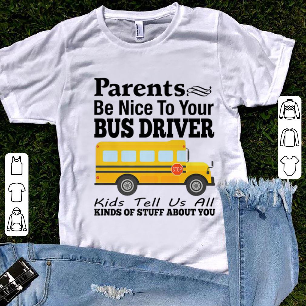 Top Parents Be Nice To Your Bus Driver Kids Tell Us All shirt 1 - Top Parents Be Nice To Your Bus Driver Kids Tell Us All shirt