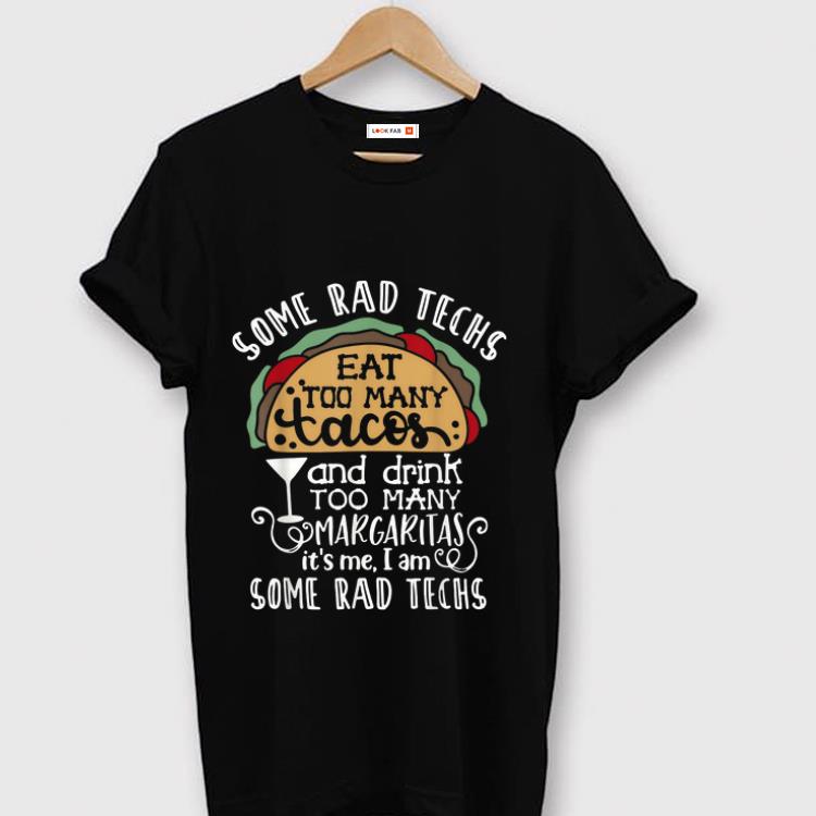 Top Some Rad Techs Eat Too Many Tacos And Drink Too Many Margaritas shirt 1 - Top Some Rad Techs Eat Too Many Tacos And Drink Too Many Margaritas shirt