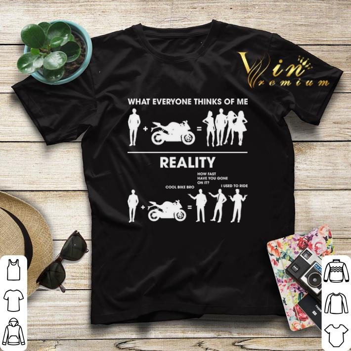 What everyone thinks of me reality cool bike bro Sarcasm Biker shirt sweater 4 - What everyone thinks of me reality cool bike bro Sarcasm Biker shirt sweater