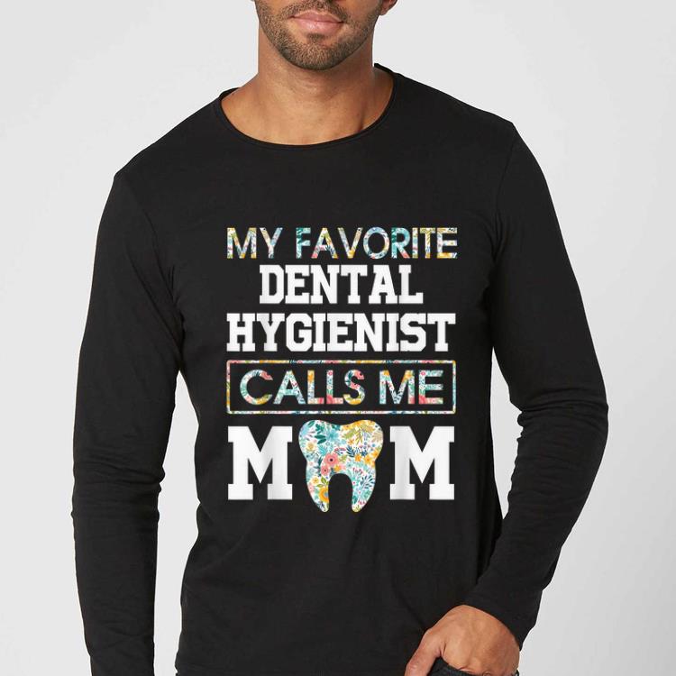 Awesome Flower My Favorite Dental Hygienist Calls Me Mom shirt 4 - Awesome Flower My Favorite Dental Hygienist Calls Me Mom shirt