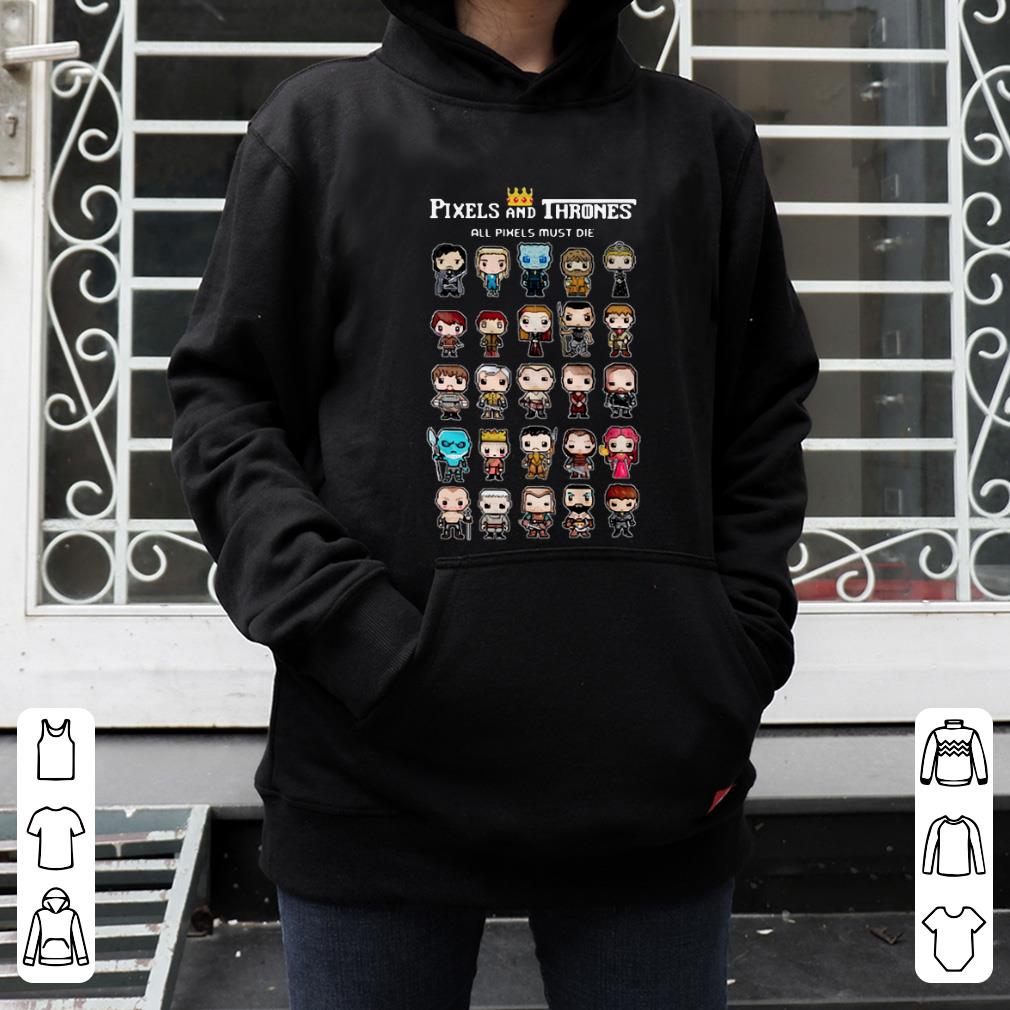 Awesome Game Of Thrones characters Pixels And Thrones All Pixels Must Die shirt 4 - Awesome Game Of Thrones characters Pixels And Thrones All Pixels Must Die shirt