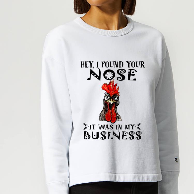Awesome Hey I Found Your Nose It Was In My Business Chicken shirt 4 - Awesome Hey I Found Your Nose It Was In My Business Chicken shirt