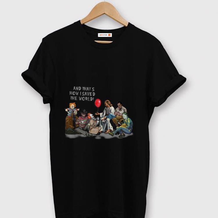 Awesome Horror Characters Jesus And That s How I Saved The World shirt 1 - Awesome Horror Characters Jesus And That’s How I Saved The World shirt