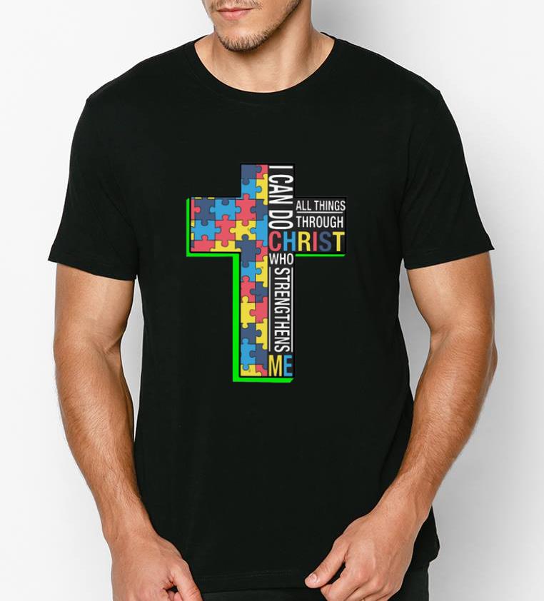Awesome I Can Do All Things Through Christ Who Strength Than Me Autism Cross shirt 4 1 - Awesome I Can Do All Things Through Christ Who Strength Than Me Autism Cross shirt
