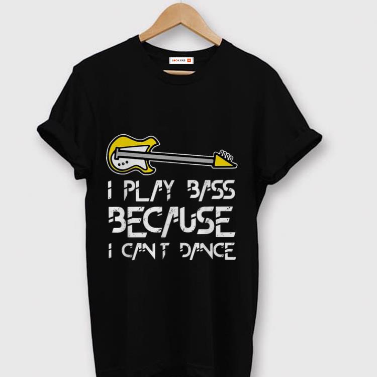 Awesome I Play Bass Guitar Because I Can t Dance Guitar Lover shirt 1 - Awesome I Play Bass Guitar Because I Can’t Dance Guitar Lover shirt