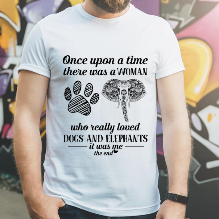 Awesome Once Upon A Time There Was A Woman Dogs And Elephants It Was Me shirt 4 - Awesome Once Upon A Time There Was A Woman Dogs And Elephants It Was Me shirt