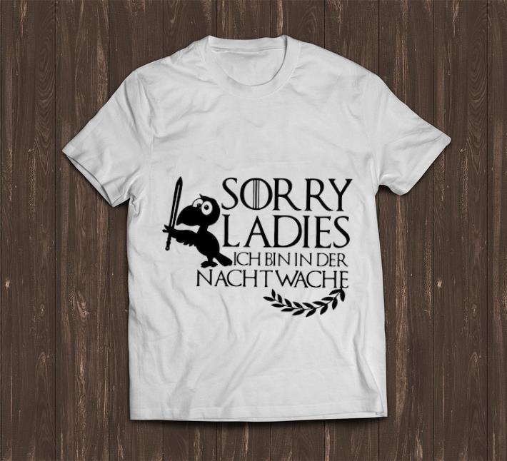 Awesome Sorry Ladies Ich Bin In Der Nachtwache Game Of Thrones shirt 1 - Awesome Sorry Ladies Ich Bin In Der Nachtwache Game Of Thrones shirt