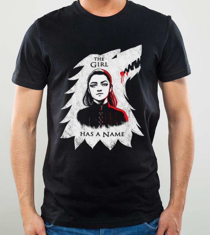 Awesome The Girl Has A Name Game Of Thrones House Stark Wolf Arya Stark shirt 4 - Awesome The Girl Has A Name Game Of Thrones House Stark Wolf Arya Stark shirt