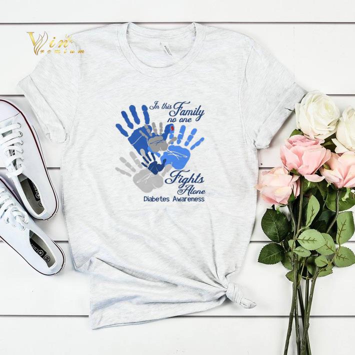 Diabetes Awareness In this family no one fights alone shirt Diabetes Awareness In this family no one fights alone shirt 4 - Diabetes Awareness In this family no one fights alone shirt