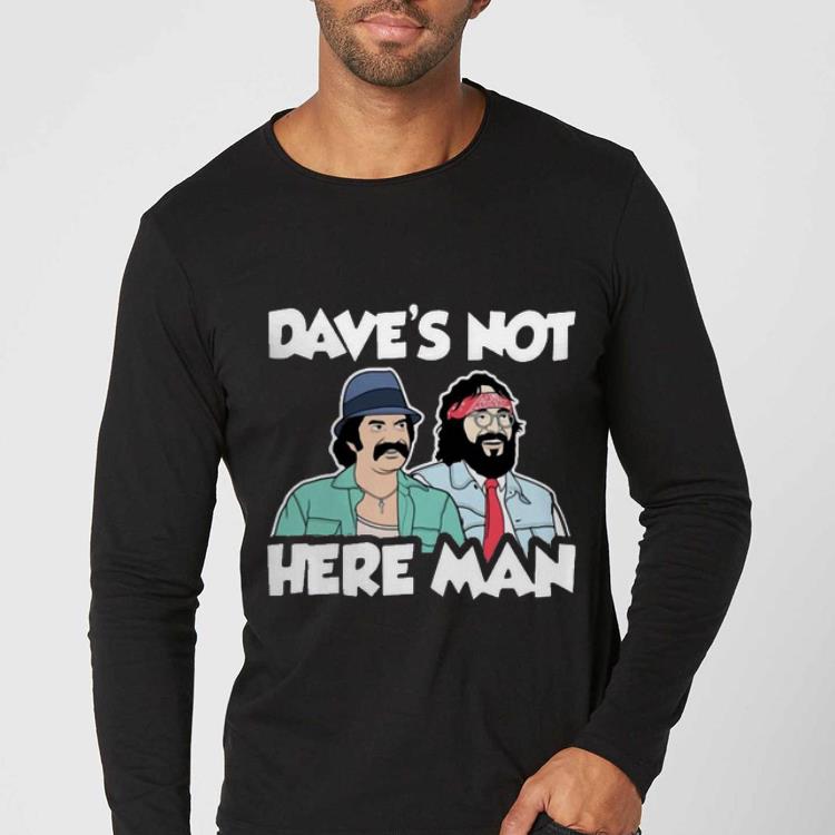 Hot Dave s Not Here Man Cheech And Chong shirt 4 - Hot Dave’s Not Here Man Cheech And Chong shirt