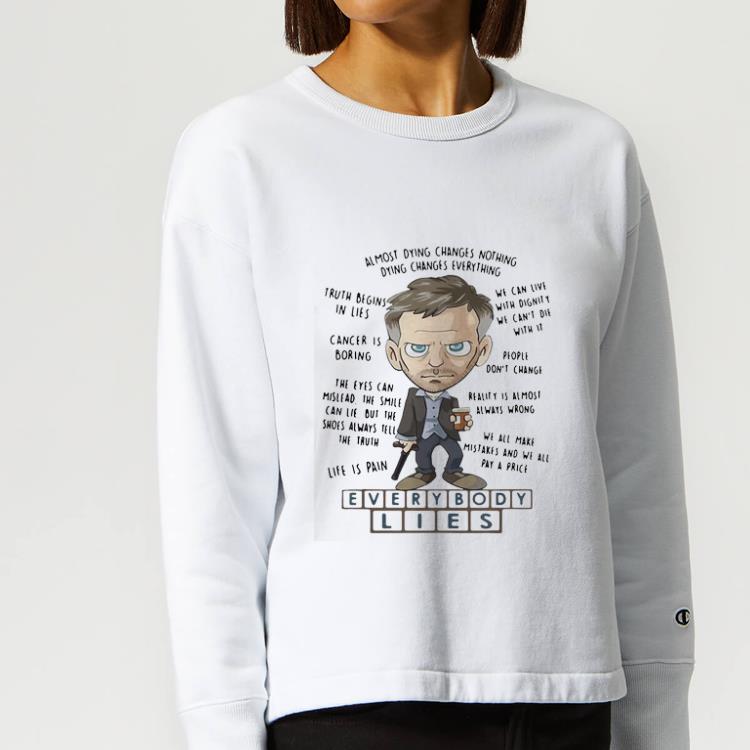 Hot Everybody Lies Almost Dying Changes Nothing Truth Begins In Lies shirt 4 - Hot Everybody Lies Almost Dying Changes Nothing Truth Begins In Lies shirt