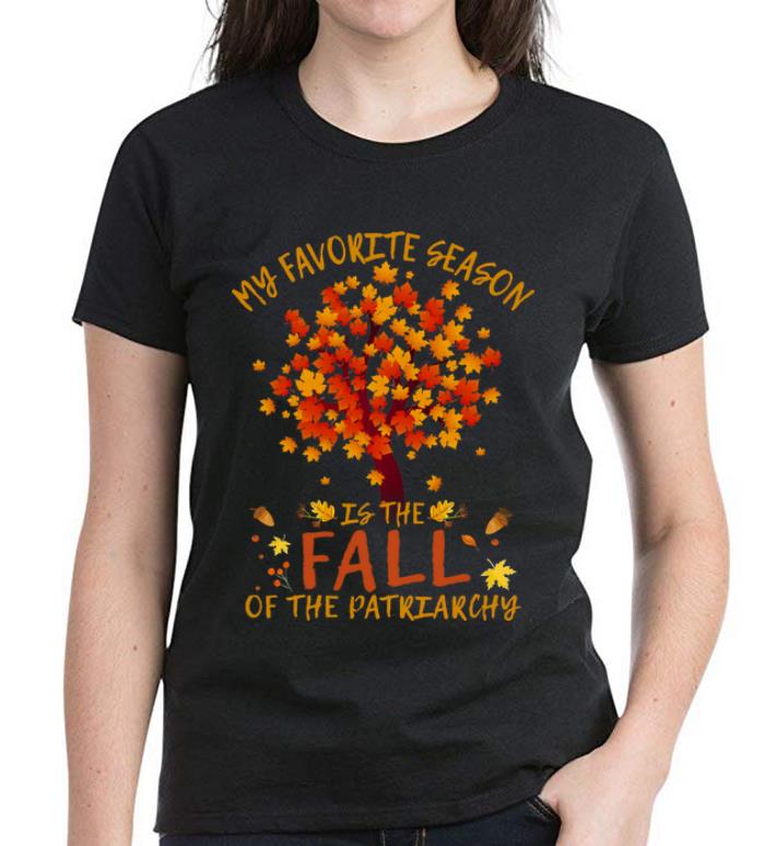 Hot My Favorite Season Is Fall Of Patriarchy Maple Tree shirt 4 - Hot My Favorite Season Is Fall Of Patriarchy Maple Tree shirt