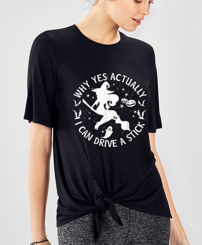 Hot Why Yes Actually I Can Drive A Stick Witch Halloween shirt 4 - Hot Why Yes Actually I Can Drive A Stick Witch Halloween shirt