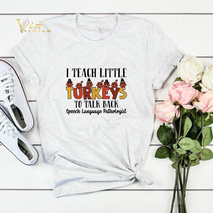 I teach little Turkeys to talk back speech language pathologist shirt sweater I teach little Turkeys to talk back speech language pathologist shirt sweater 4 - I teach little Turkeys to talk back speech language pathologist shirt sweater