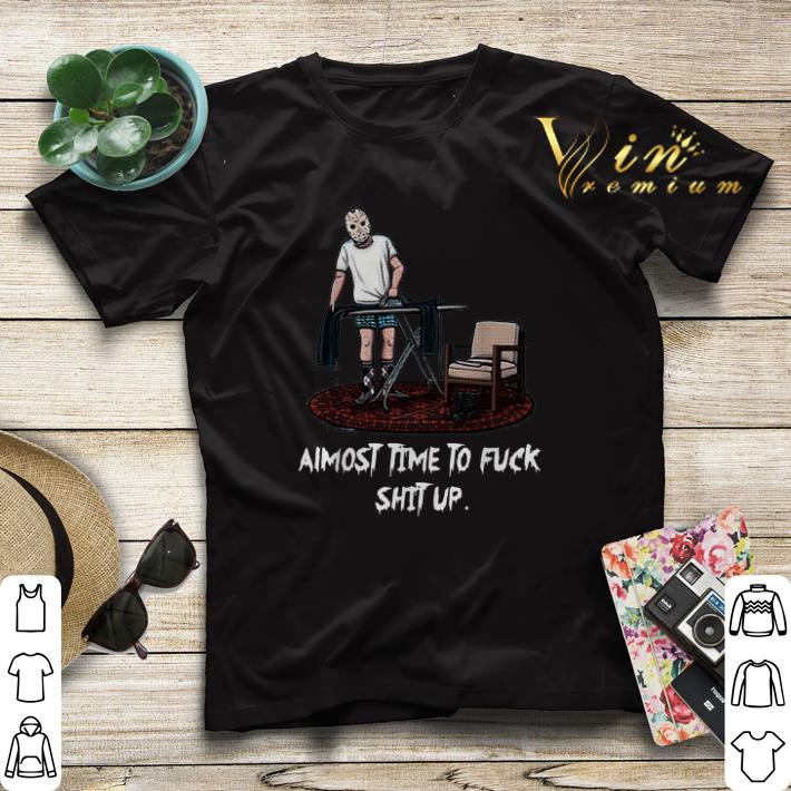 Jason Voorhees Almost time to fuck shit up shirt sweater 4 - Jason Voorhees Almost time to fuck shit up shirt sweater