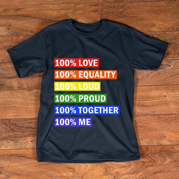 Nice 100 Love Equality Loud Proud Together Me LGBT shirt 1 - Nice 100% Love Equality Loud Proud Together Me LGBT shirt