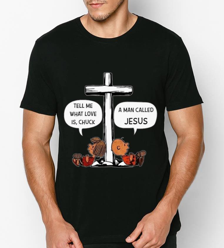 Nice Charlie Brown Tell Me What Love Is Chuck A Man Called Jesus shirt 4 - Nice Charlie Brown Tell Me What Love Is Chuck A Man Called Jesus shirt