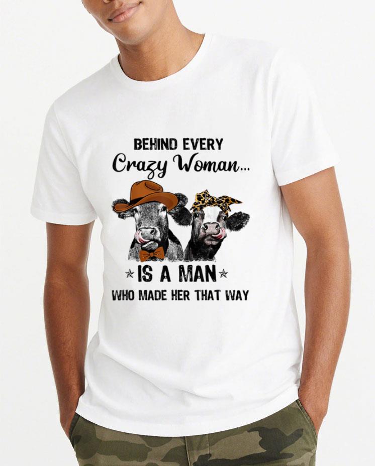 Nice Cows Behind Every Crazy Woman Is A Man Who Made Her That Way shirt 4 - Nice Cows Behind Every Crazy Woman Is A Man Who Made Her That Way shirt