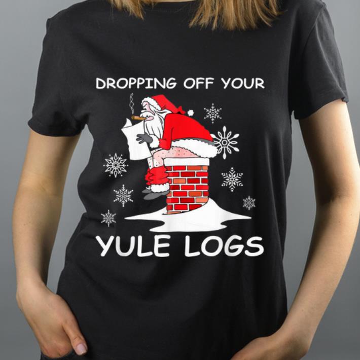 Nice Hilarious Christmas Santa Dropping Off Yule Logs shirt 4 - Nice Hilarious Christmas Santa Dropping Off Yule Logs shirt