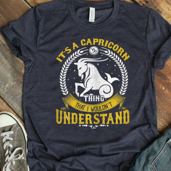 Nice It s A Capricorn Thing You Wouldn t Understand shirt 1 - Nice It's A Capricorn Thing You Wouldn't Understand shirt