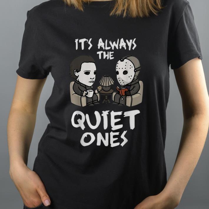 Nice It s Always The Quiet Ones Michael Myers And Jason Voorhees shirt 4 - Nice It's Always The Quiet Ones Michael Myers And Jason Voorhees shirt