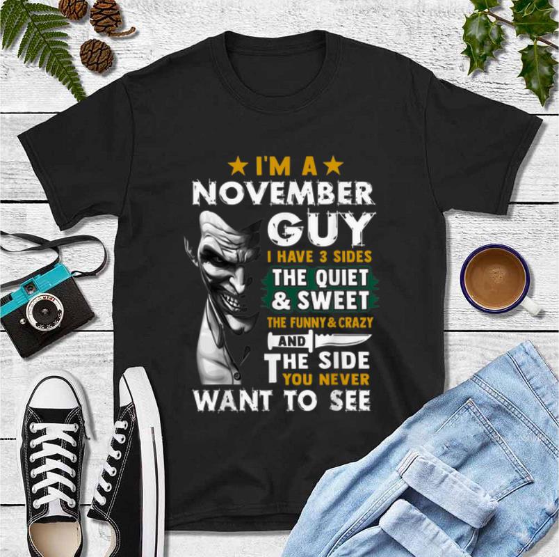 Nice Joker I m A November Guy I Have 3 Sides You Never Want To See shirt 4 - Nice Joker I'm A November Guy I Have 3 Sides You Never Want To See shirt