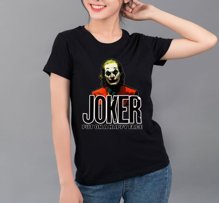 Nice Joker Put On A Happy Face shirt 4 1 - Nice Joker Put On A Happy Face shirt