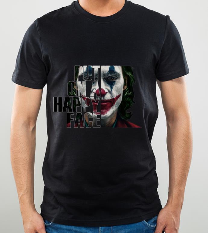 Nice Joker Put On A Happy Face shirt 4 - Nice Joker Put On A Happy Face shirt