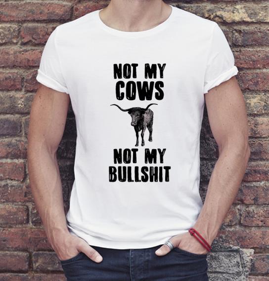 Nice Not My Cows Not My Bullshit shirt 4 - Nice Not My Cows Not My Bullshit shirt