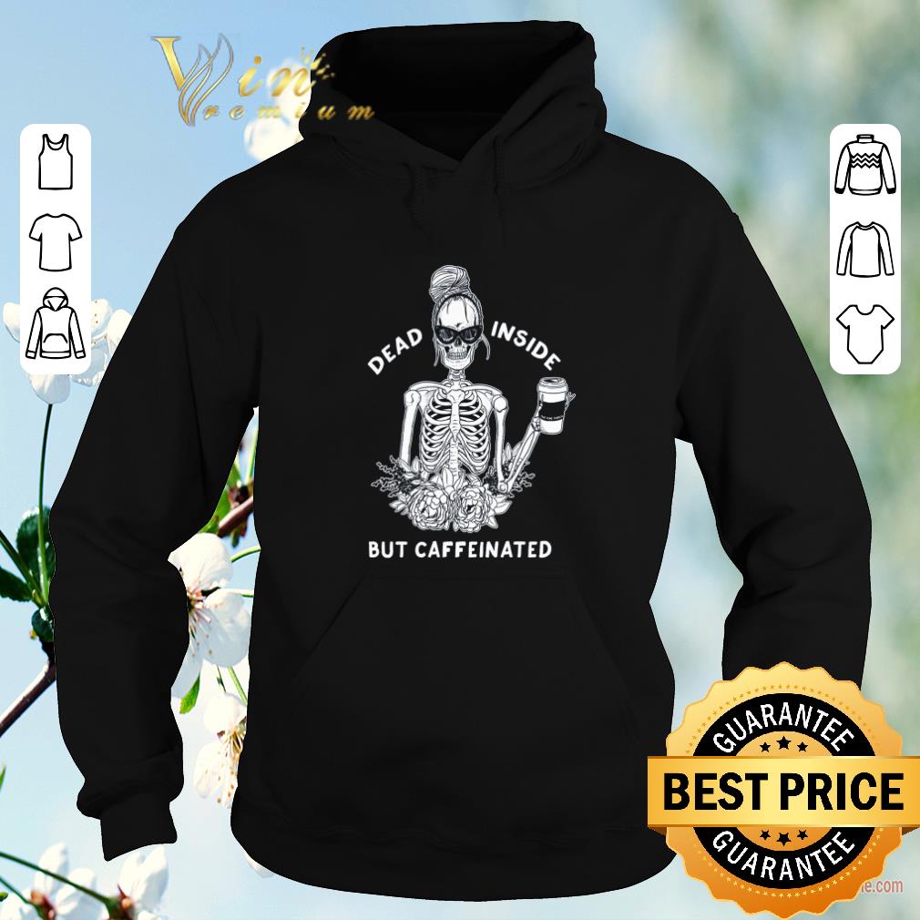 Nice Skeleton Dead inside but caffeinated shirt sweater 4 - Nice Skeleton Dead inside but caffeinated shirt sweater