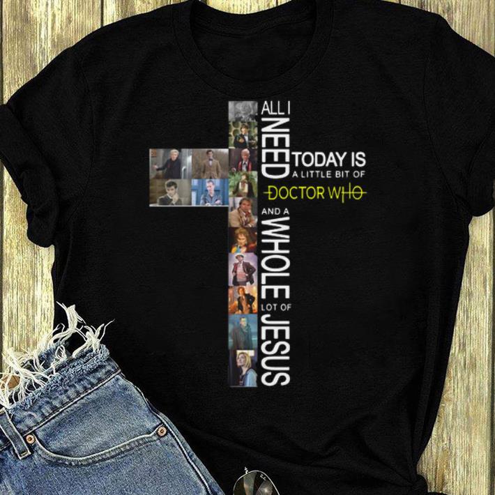 Official All I Need Today Is A Little Bit Of Doctor Who And A Whole Lot Of Jesus shirt 4 - Official All I Need Today Is A Little Bit Of Doctor Who And A Whole Lot Of Jesus shirt