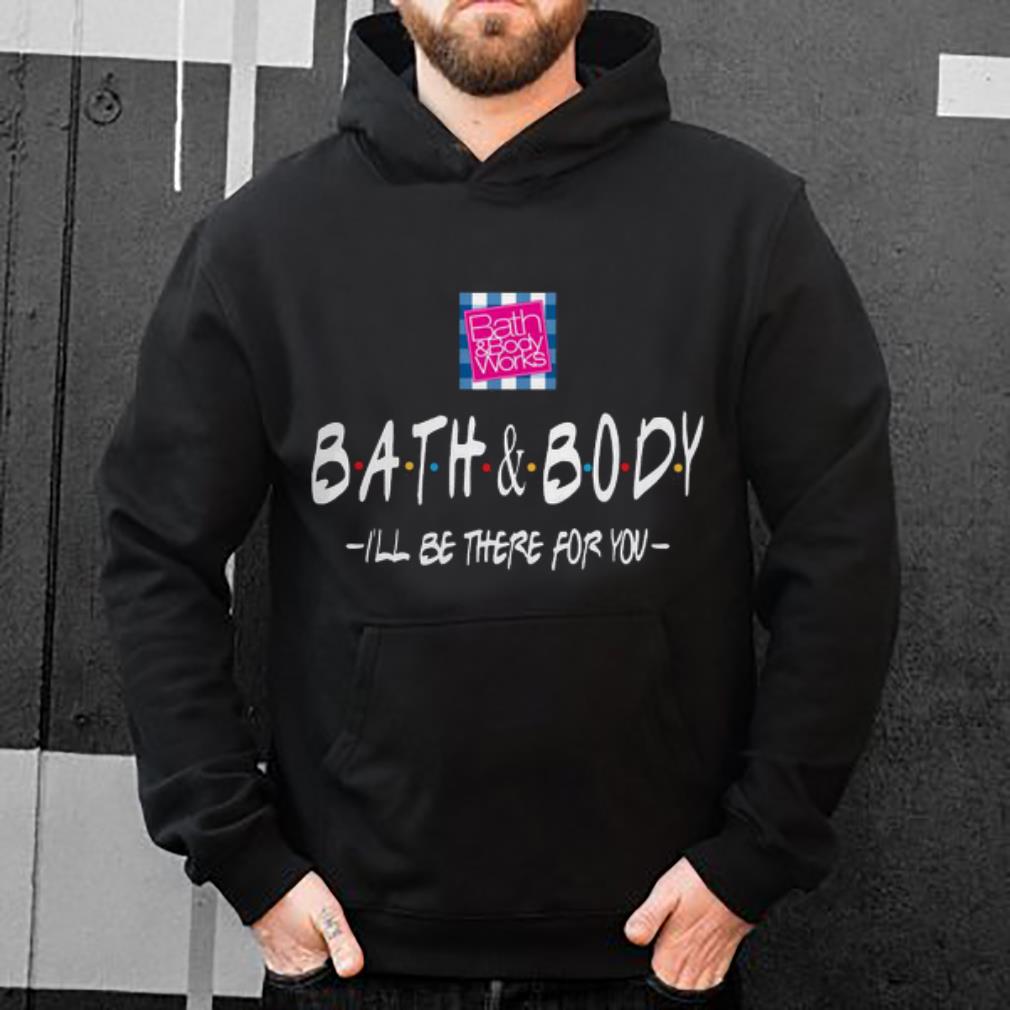 Official Bath And Body I ll Be There For You shirt 4 - Official Bath And Body I’ll Be There For You shirt