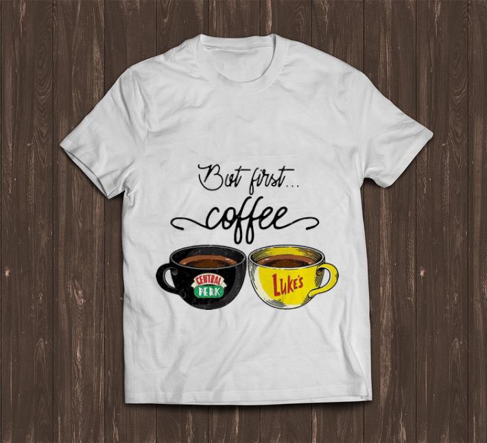 Official But First Coffee Central Perk Luke s shirt 1 - Official But First Coffee Central Perk Luke’s shirt