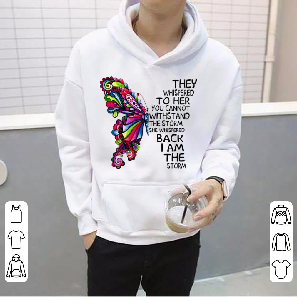 Official Butterfly They Whispered To Her You Cannot With Stand The Storm shirt 4 - Official Butterfly They Whispered To Her You Cannot With Stand The Storm shirt