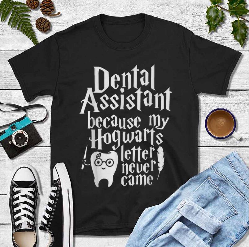 Official Dental Assistant Because My Hogwarts Letter Never Came shirt 4 - Official Dental Assistant Because My Hogwarts Letter Never Came shirt