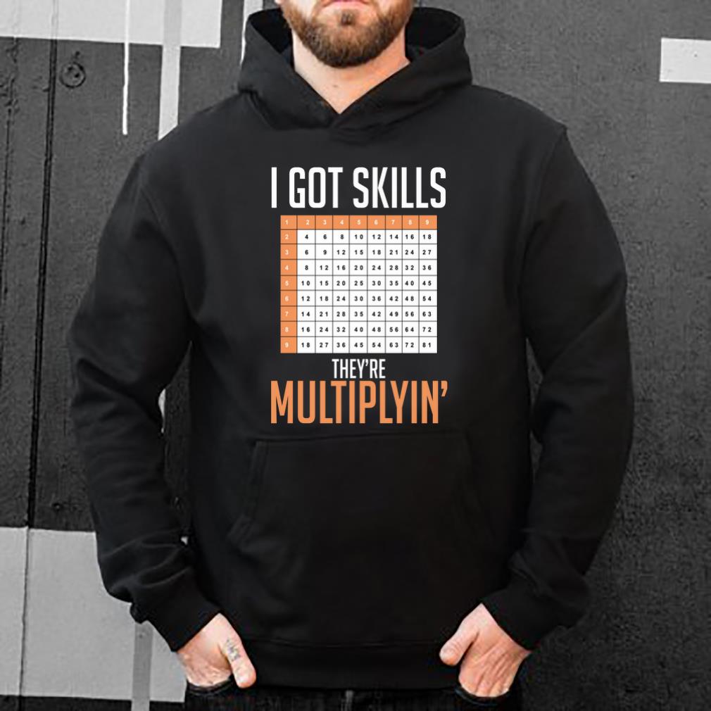 Official I Got Skills They re Multiplyin shirt 4 - Official I Got Skills They're Multiplyin' shirt