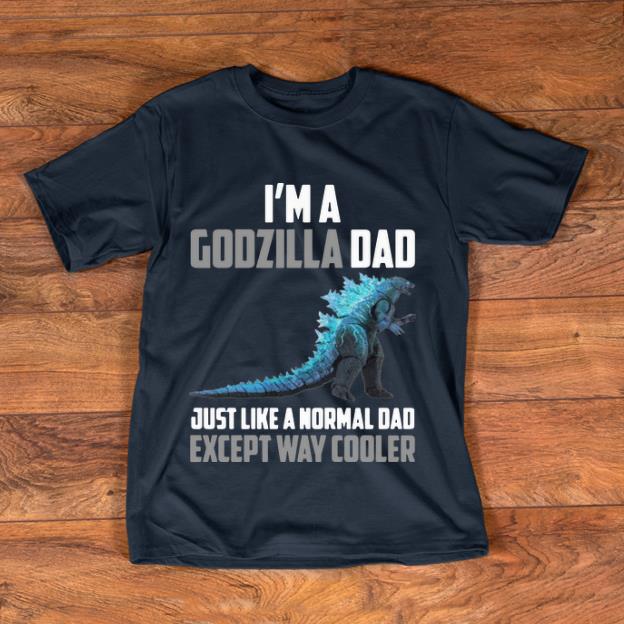 Official I m Godzilla Dad Just Like A Normal Dad Except Way Cooler shirt 1 - Official I’m Godzilla Dad Just Like A Normal Dad Except Way Cooler shirt