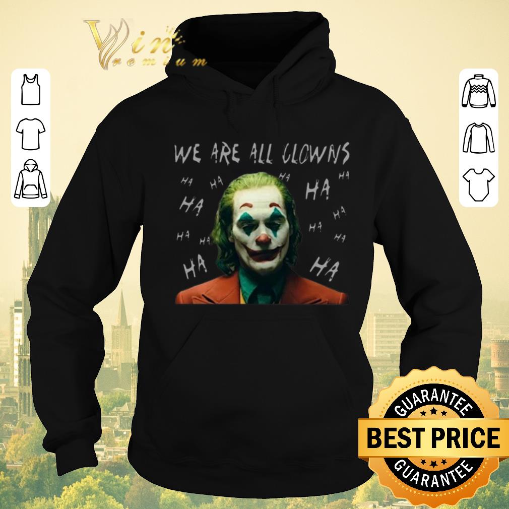 Official Joker Movie We Are All Clowns Joaquin Phoenix shirt sweater Official Joker Movie We Are All Clowns Joaquin Phoenix shirt sweater 4 1 - Official Joker Movie We Are All Clowns Joaquin Phoenix shirt sweater
