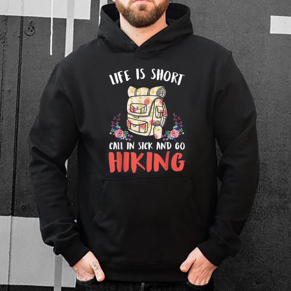 Official Life Is Short Call In Sick And Go Hiking shirt 4 - Official Life Is Short Call In Sick And Go Hiking shirt