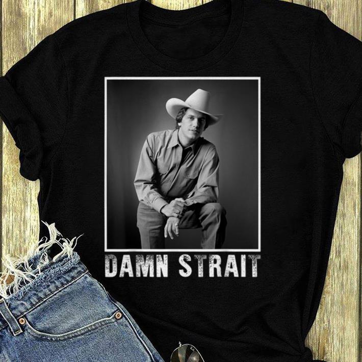 Official Love George Strait Damn Strait shirt 4 - Official Love George Strait Damn Strait shirt