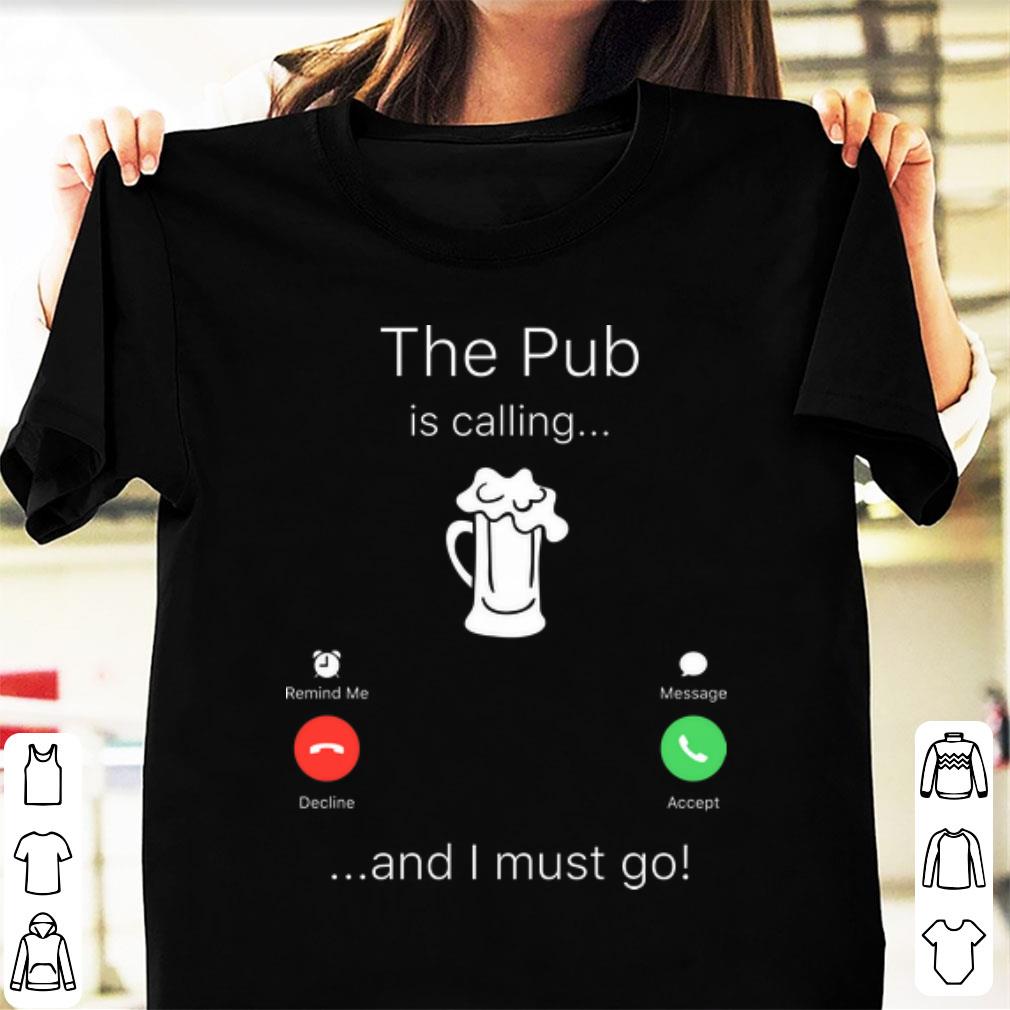 Official The Pub Is Calling And I Must Go shirt 1 - Official The Pub Is Calling And I Must Go shirt