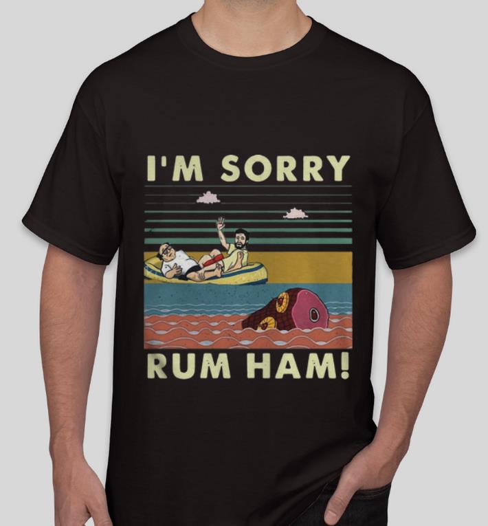 Official Vintage Im Sorry Rum Ham shirt 4 - Official Vintage Im Sorry Rum Ham shirt