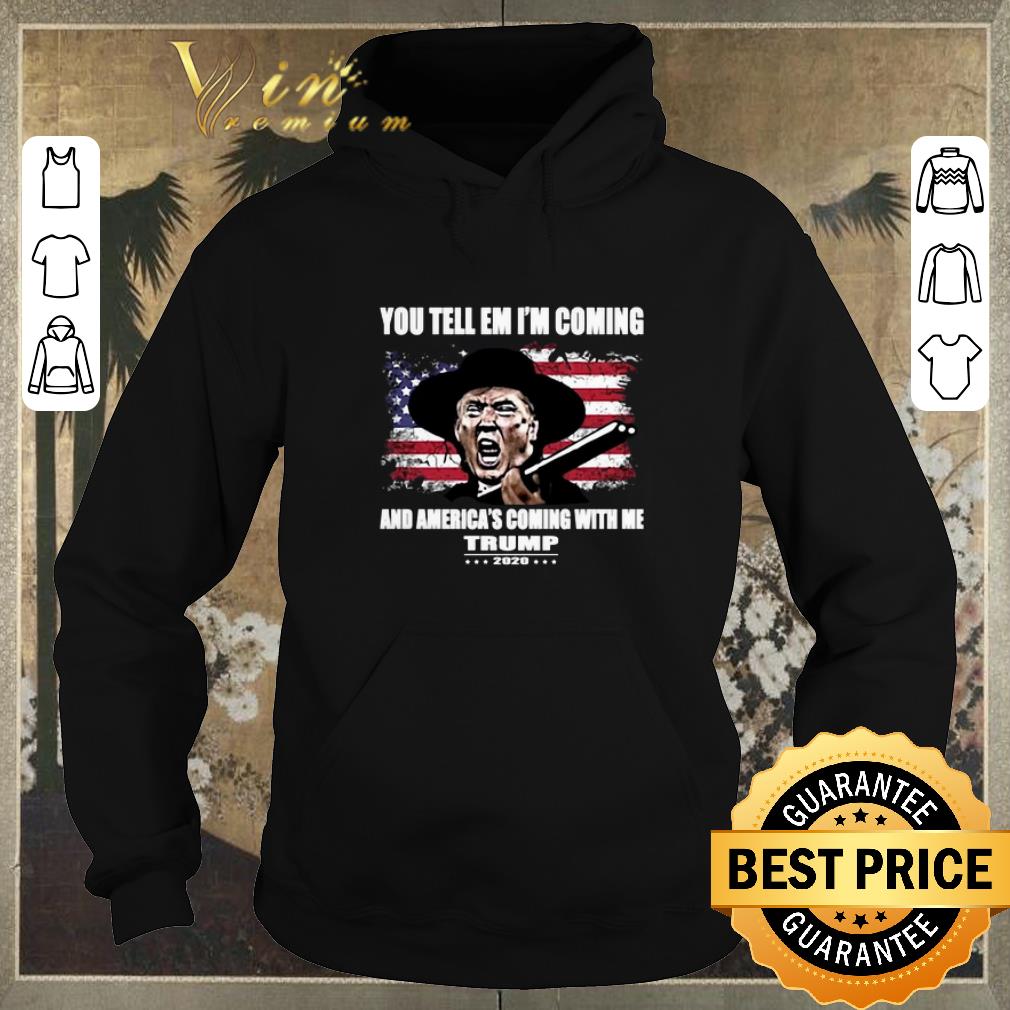 Official You tell em i'm coming and America's coming with me Trump 2020 shirt sweater Official You tell em i m coming and America s coming with me Trump 2020 shirt sweater 4 - Official You tell em i'm coming and America's coming with me Trump 2020 shirt sweater