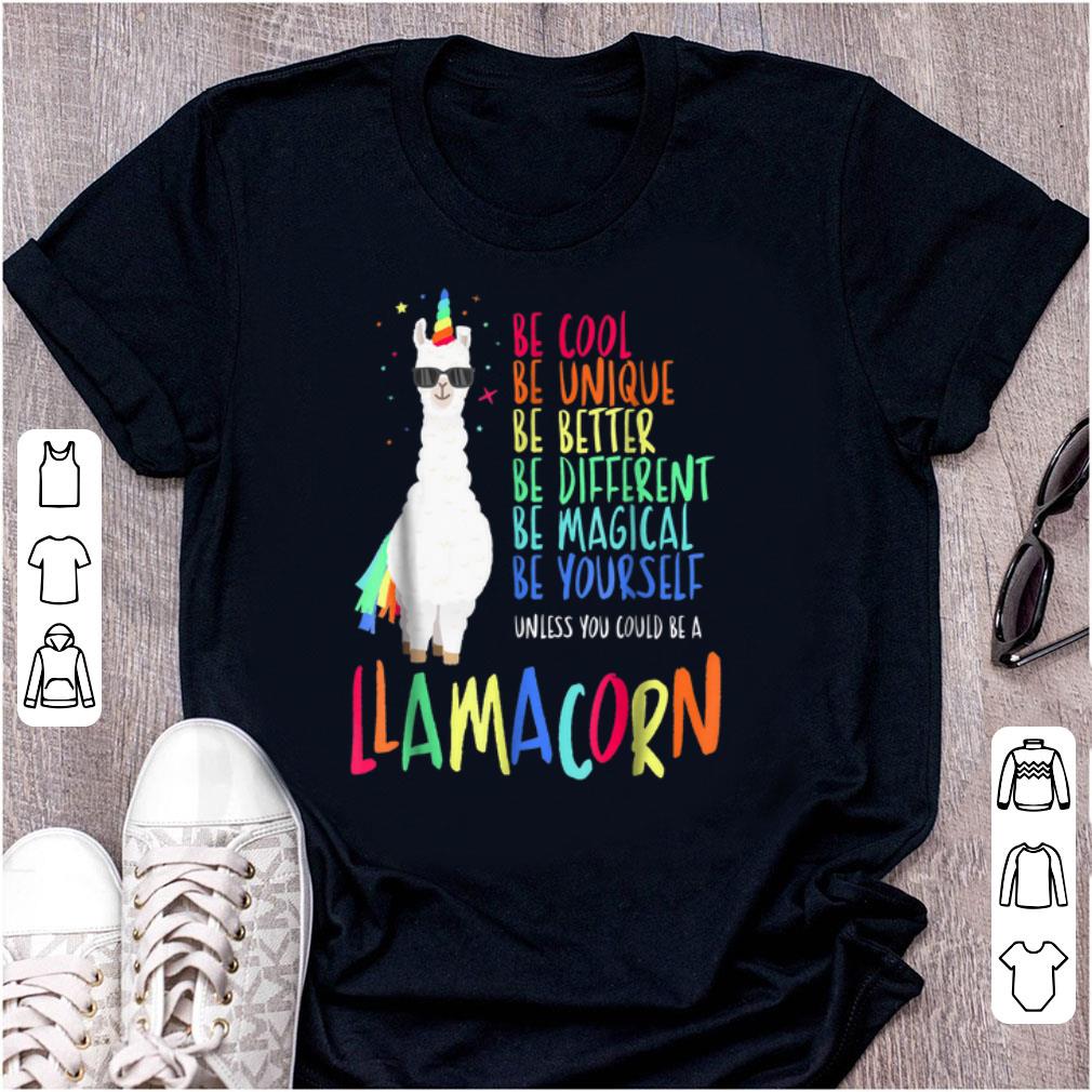 Original Be Cool Be Unique be Better Be Different Be Magical Be Yourself Llamacorn shirt 1 - Original Be Cool Be Unique be Better Be Different Be Magical Be Yourself Llamacorn shirt