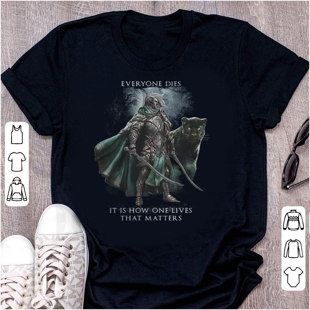 Original Everyone Dies It Is How One Lives That Matters shirt 1 - Original Everyone Dies It Is How One Lives That Matters shirt