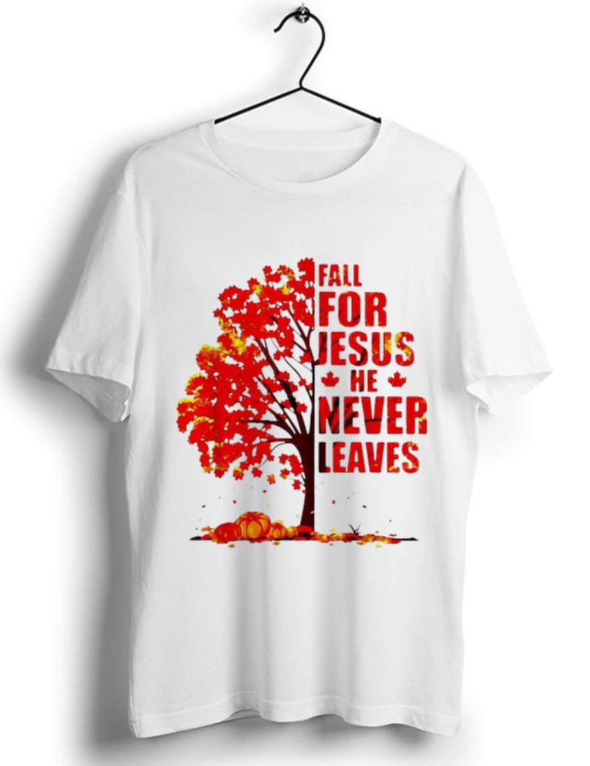 Original Fall For Jesus He Never Leaves Autumn Maple Tree shirt 1 - Original Fall For Jesus He Never Leaves Autumn Maple Tree shirt