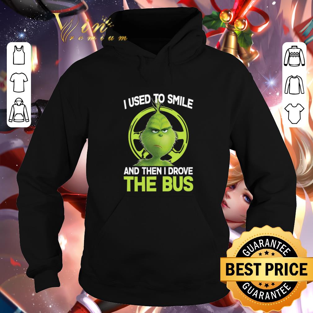 Original Grinch i used to smile and then i drove the bus shirt 4 - Original Grinch i used to smile and then i drove the bus shirt