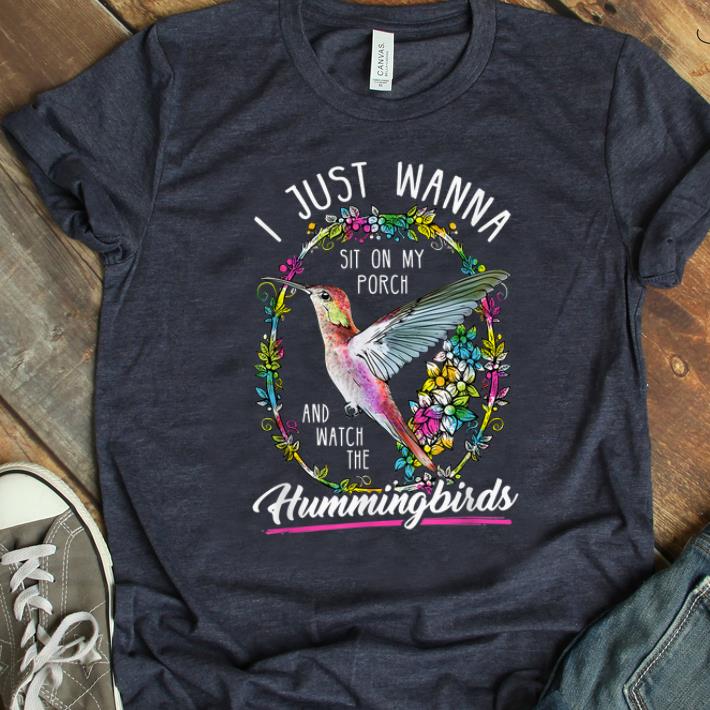 Original I Just Wanna Sit On My Porch And Watch The Hummingbirds shirt 1 - Original I Just Wanna Sit On My Porch And Watch The Hummingbirds shirt