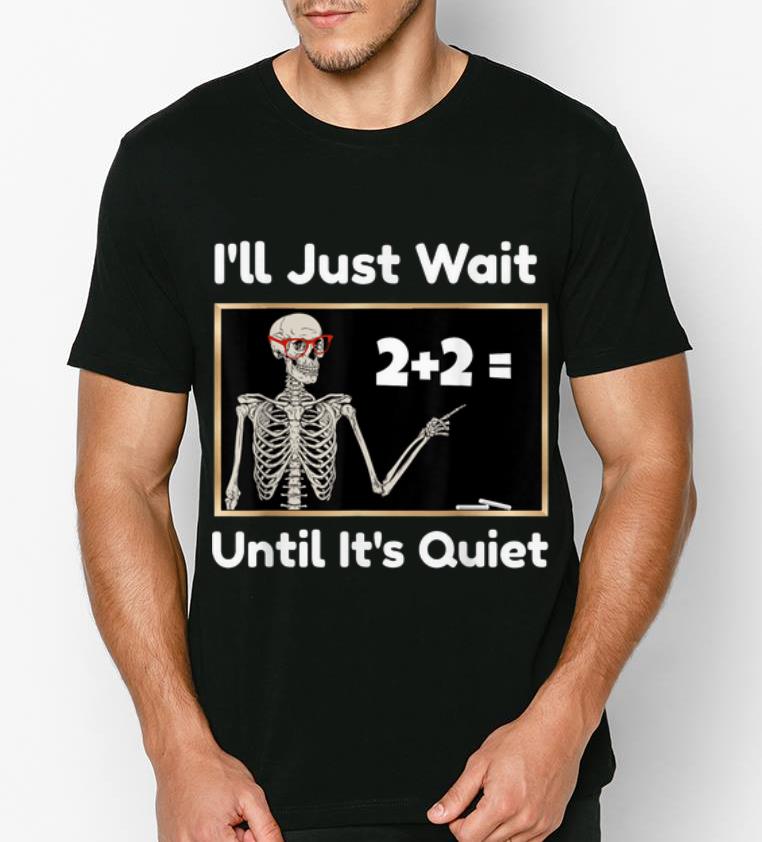 Original I ll Just Wait Until It s Quiet Halloween Math Teacher shirt 4 - Original I'll Just Wait Until It's Quiet Halloween Math Teacher shirt