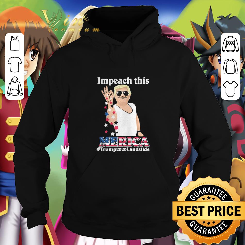 Original Impeach this Merica Trump2020landslide shirt 4 - Original Impeach this Merica Trump2020landslide shirt